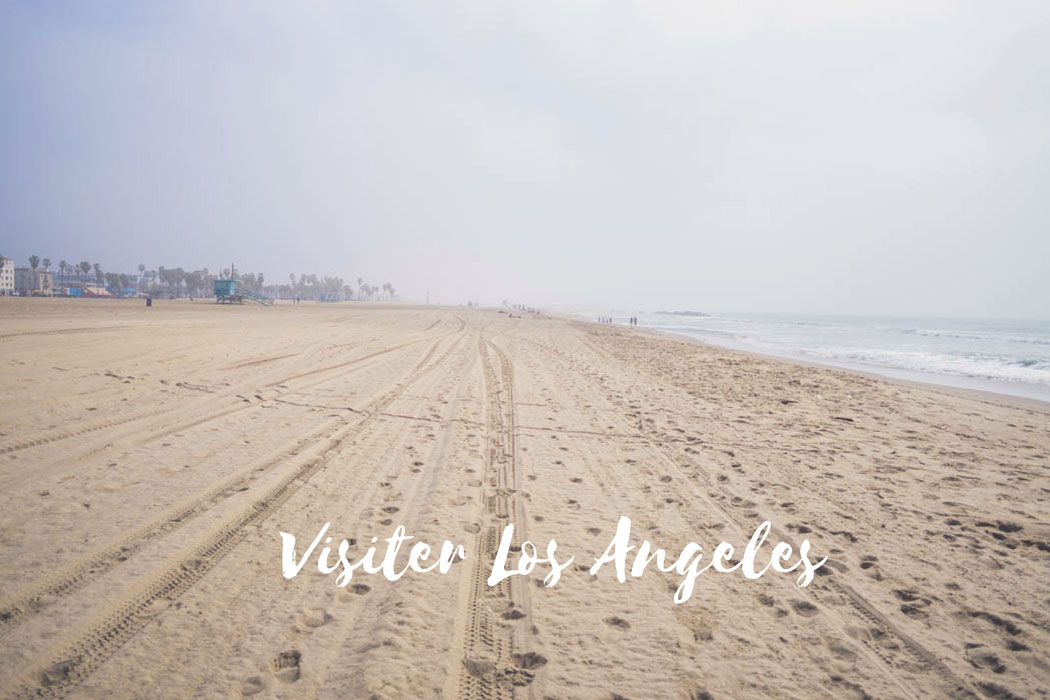 Visiter Los Angeles, Californie 1 jour, 3 jours ou une semaine à L.A. Le blog de Mathilde